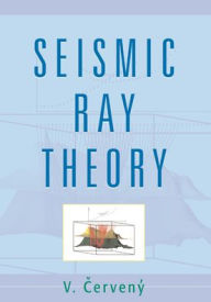 Title: Seismic Ray Theory, Author: V. Cerveny