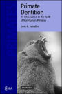 Primate Dentition: An Introduction to the Teeth of Non-human Primates