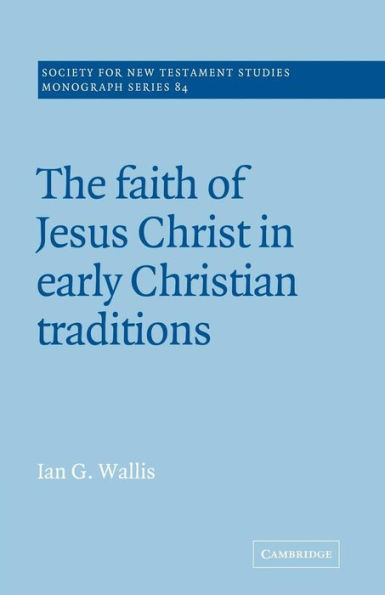 The Faith of Jesus Christ Early Christian Traditions