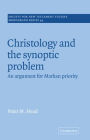 Christology and the Synoptic Problem: An Argument for Markan Priority