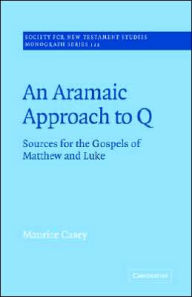 Title: An Aramaic Approach to Q: Sources for the Gospels of Matthew and Luke, Author: Maurice Casey