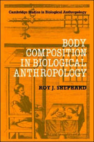 Title: Body Composition in Biological Anthropology, Author: Roy J. Shephard