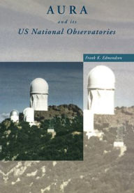Title: AURA and its US National Observatories, Author: Frank K. Edmondson