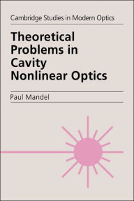 Title: Theoretical Problems in Cavity Nonlinear Optics, Author: Paul Mandel