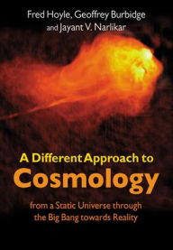 Title: A Different Approach to Cosmology: From a Static Universe through the Big Bang towards Reality, Author: F. Hoyle