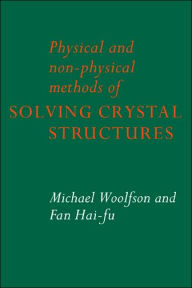 Title: Physical and Non-Physical Methods of Solving Crystal Structures, Author: Michael M. Woolfson