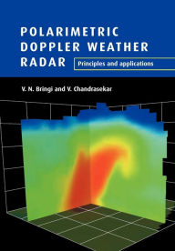 Title: Polarimetric Doppler Weather Radar: Principles and Applications / Edition 1, Author: V. N. Bringi