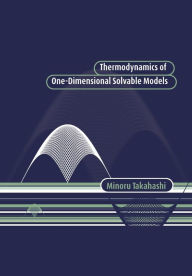 Title: Thermodynamics of One-Dimensional Solvable Models, Author: Minoru Takahashi