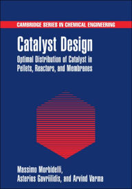 Title: Catalyst Design: Optimal Distribution of Catalyst in Pellets, Reactors, and Membranes, Author: Massimo Morbidelli