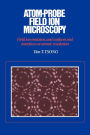 Atom-Probe Field Ion Microscopy: Field Ion Emission, and Surfaces and Interfaces at Atomic Resolution