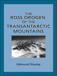 Title: The Ross Orogen of the Transantarctic Mountains, Author: Edmund Stump