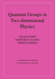 Title: Quantum Groups in Two-Dimensional Physics, Author: Cisar Gómez