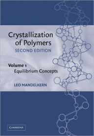 Title: Crystallization of Polymers: Volume 1, Equilibrium Concepts / Edition 2, Author: Leo Mandelkern