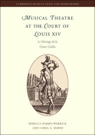 Title: Musical Theatre at the Court of Louis XIV: Le Mariage de la Grosse Cathos, Author: Cambridge University Press