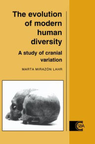 Title: The Evolution of Modern Human Diversity: A Study of Cranial Variation, Author: Marta Mirazón Lahr