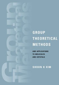 Title: Group Theoretical Methods and Applications to Molecules and Crystals, Author: Shoon K. Kim