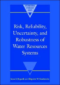 Title: Risk, Reliability, Uncertainty, and Robustness of Water Resource Systems, Author: Janos J. Bogardi