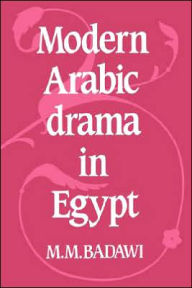 Title: Modern Arabic Drama in Egypt, Author: M. M. Badawi