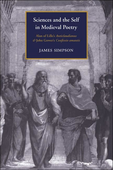 Sciences and the Self in Medieval Poetry: Alan of Lille's Anticlaudianus and John Gower's Confessio Amantis