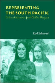 Title: Representing the South Pacific: Colonial Discourse from Cook to Gauguin, Author: Rod Edmond