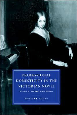 Professional Domesticity the Victorian Novel: Women, Work and Home