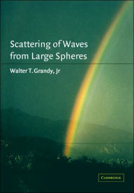 Title: Scattering of Waves from Large Spheres, Author: Walter T. Grandy