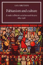 Fabianism and Culture: A Study in British Socialism and the Arts c1884-1918