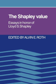 Title: The Shapley Value: Essays in Honor of Lloyd S. Shapley, Author: Alvin E. Roth