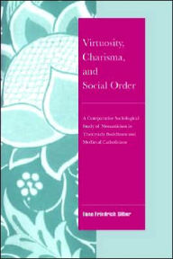 Title: Virtuosity, Charisma and Social Order: A Comparative Sociological Study of Monasticism in Theravada Buddhism and Medieval Catholicism, Author: Ilana Friedrich Silber