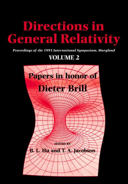 Directions in General Relativity: Volume 2: Proceedings of the 1993 International Symposium, Maryland: Papers in Honor of Dieter Brill