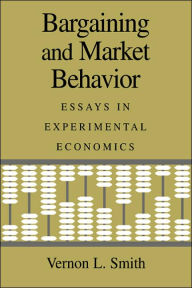 Title: Bargaining and Market Behavior: Essays in Experimental Economics, Author: Vernon L. Smith