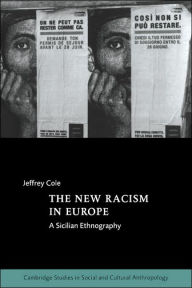 Title: The New Racism in Europe: A Sicilian Ethnography / Edition 1, Author: Jeffrey Cole