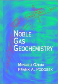 Title: Noble Gas Geochemistry / Edition 2, Author: Minoru Ozima