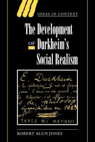 Title: The Development of Durkheim's Social Realism, Author: Robert Alun Jones