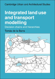 Title: Integrated Land Use and Transport Modelling: Decision Chains and Hierarchies, Author: Tomas de la Barra