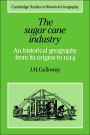 The Sugar Cane Industry: An Historical Geography from its Origins to 1914