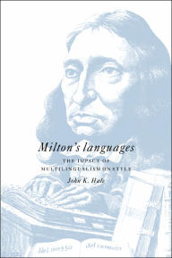 Title: Milton's Languages: The Impact of Multilingualism on Style, Author: John K. Hale