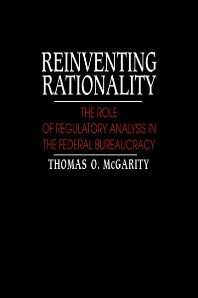 Reinventing Rationality: The Role of Regulatory Analysis in the Federal Bureaucracy