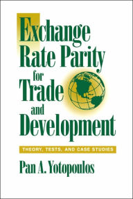 Title: Exchange Rate Parity for Trade and Development: Theory, Tests, and Case Studies, Author: Pan A. Yotopoulos