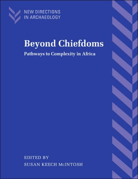 Beyond Chiefdoms: Pathways to Complexity in Africa