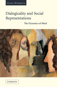 Title: Dialogicality and Social Representations: The Dynamics of Mind, Author: Ivana Marková