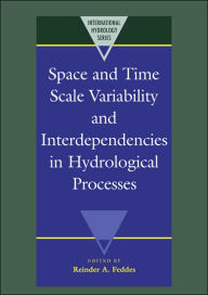 Title: Space and Time Scale Variability and Interdependencies in Hydrological Processes, Author: Reinder A. Feddes