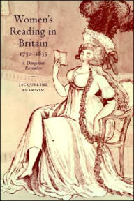 Title: Women's Reading in Britain, 1750-1835: A Dangerous Recreation, Author: Jacqueline Pearson