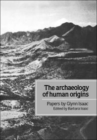 Title: The Archaeology of Human Origins: Papers by Glynn Isaac, Author: Glynn Isaac