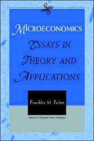Title: Microeconomics: Essays in Theory and Applications, Author: Franklin M. Fisher