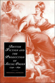Title: British Fiction and the Production of Social Order, 1740-1830, Author: Miranda J. Burgess