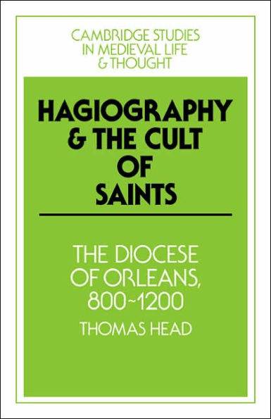 Hagiography and the Cult of Saints: The Diocese of Orléans, 800-1200