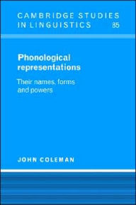 Title: Phonological Representations: Their Names, Forms and Powers, Author: John Coleman