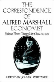 Title: The Correspondence of Alfred Marshall, Economist, Author: Alfred Marshall