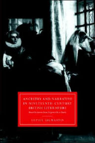 Title: Ancestry and Narrative in Nineteenth-Century British Literature: Blood Relations from Edgeworth to Hardy, Author: Sophie Gilmartin